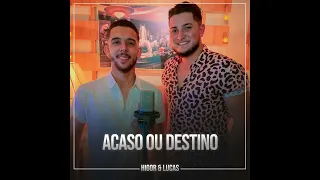 Acaso ou Destino - Higor e Lucas