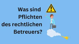 Rechtliche Betreuung - einfach erklärt: Welche Pflichten hat Rechtliche Betreuung?