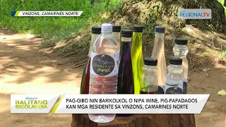 Balitang Bicolandia: Pag-gibo nin Barikolkol o Nipa Wine, kabuhayan kan mga taga-Vinzons