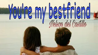 You’re my bestfriend- Nelson del Castillo (Lyrics)