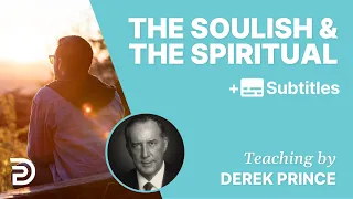 Are You Able To Discern Between The Soulish And The Spiritual? | Derek Prince