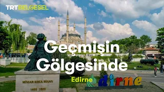 Geçmişin Gölgesinde | Edirne | TRT Belgesel