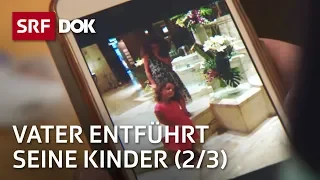 Kindsentführung – Wenn die eigenen Kinder vom Vater entführt werden (2/3) | Reportage | SRF