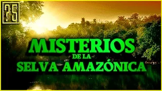 Misterios y Anomalías de la Selva Amazónica