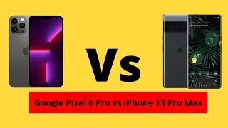 Google Pixel 6 Pro vs iPhone 13 Pro Max