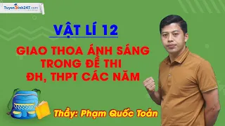 Giao thoa ánh sáng trong đề thi ĐH, THPT các năm – Vật Lí 12 – Thầy Phạm Quốc Toản