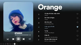 Có đau thì đau một mình, Em Hát Ai Nghe,...| Orange playlist