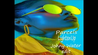 Parcels  - LightenUp  - Johny Water edit