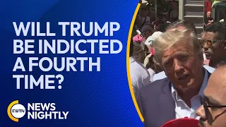 Will Former President Donald Trump Be Indicted a Fourth Time? | EWTN News Nightly