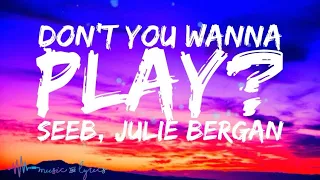 Seeb, Julie Bergan - Don't You Wanna Play? (Lyrics)