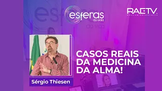 CASOS REAIS DA MEDICINA DA ALMA - Dr. Sérgio Thiesen - Programa Esferas da Vida nº 157