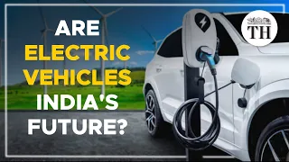 Are Electric Vehicles India’s future? | The Hindu