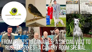 From Crufts to Canaries - A Special Visit to Russell Sykes A Canary Room Special