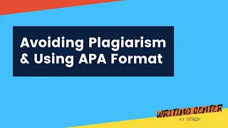 Avoiding Plagiarism and  Using APA Format