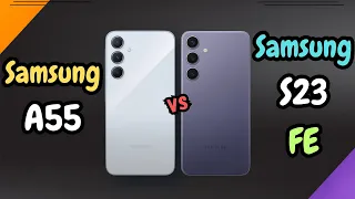 Samsung A55 Vs Samsung S23 FE: Which Phone is Worth the Upgrade in 2024? Can A55 Beat Galaxy S23 FE