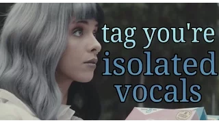 Melanie Martinez - tag, you're it ( isolated vocals )