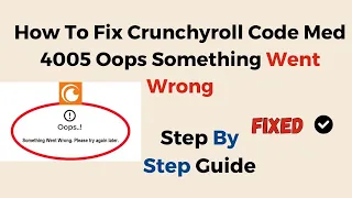 How To Fix Crunchyroll Code Med 4005 Oops Something Went Wrong