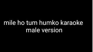 mile ho tum humko karaoke male version