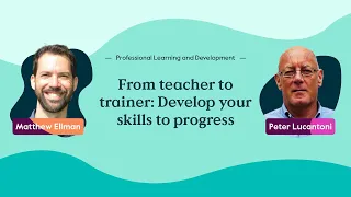 From teacher to trainer: Develop your skills to progress | Cambridge Professional Learning