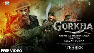 GORKHA Trailer Akshay Kumar | Sanjay P S Chauhan  | Anand L Rai | latest Update, Releasing Update