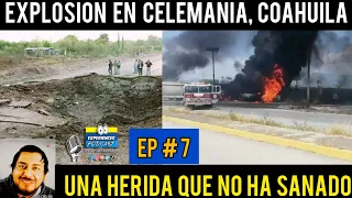 EP7 | Explosión en Celemania, Coahuila dejo una herida difícil de cerrar ◀️⏭️🎙️🎧