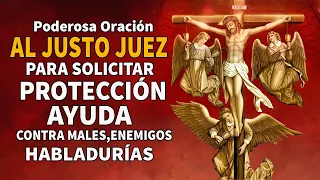 PODEROSA ORACIÓN AL JUSTO JUEZ PARA SOLICITAR PROTECCIÓN, AYUDA CONTRA MALES, ENEMIGOS, HABLADURÍAS