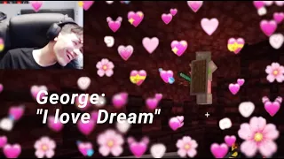 George saying "I love Dream" (and Dream simping for George)