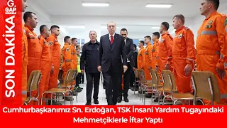 Cumhurbaşkanı Erdoğan, TSK İnsani Yardım Tugayındaki Mehmetçiklerle İftar Yaptı