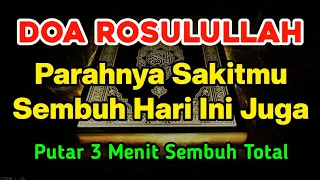 DOA ROSULULLAH 🤲 CUKUP PUTAR 3 MENIT INSYAALLAH SAKITMU SEMBUH HARI INI JUGA | Doa Penyembuh