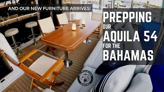 PREPPING OUR AQUILA 54 FOR THE BAHAMAS - AND OUR NEW FURNITURE ARRIVES!