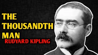 RUDYARD KIPLING Poems: The THOUSANDTH MAN by Rudyard Kipling