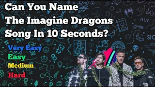 Name The Imagine Dragons Song In 10 Seconds - Imagine Dragons Quiz