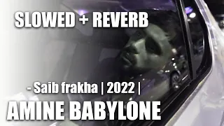 Amine Babylone - Saib frakha | 2022 | أمين بابيلون -صعيب فراقها (slowed + reverb )