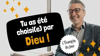 Tu as été choisi(e) par DIEU  ! | L'Évangile du Jour