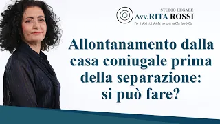 Allontanamento dalla casa coniugale prima della separazione: si può fare?