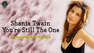 Shania Twain - You're Still The One (lyrics on screen - lirik dan terjemahan)