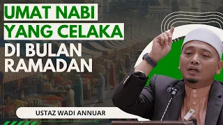 Umat Nabi Yang Celaka Di Bulan Ramadan - Ustaz Wadi Annuar