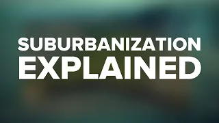 Suburbanization Explained in 5 Minutes