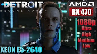 Detroit: Become Human | RX 470 + Xeon E5-2640 FPS Test | Low/Medium/High/Ultra | 1080p