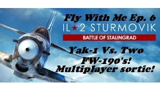 iPlay: IL-2 Battle of Stalingrad Fly With Me Ep. 6 Yak-1 Vs. Two FW-190's Multiplayer Sortie!