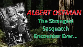 Albert Ostman and The Strangest Sasquatch Encounter Ever