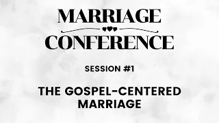 Session #1: The Gospel-Centered Marriage