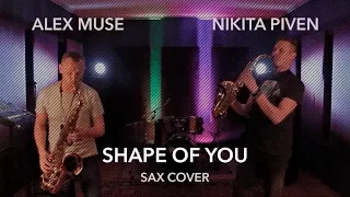 Ed sheeran - shape of you(Nikita Piven & Alex Muse sax cover)