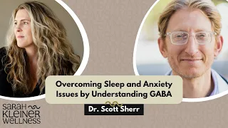 Overcoming Sleep and Anxiety Issues by Understanding GABA - Dr. Scott Sherr