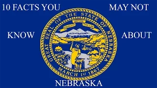 Nebraska - 10 Facts You May Not Know