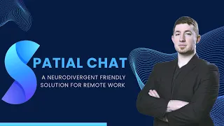 Spatial Chat: A Neurodivergent Friendly Solution For Remote Work