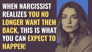 When Narcissist Realizes You No Longer Want Them Back, This Is What You Can Expect To Happen! | NPD
