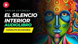AUDIOLIBRO: EL SILENCIO INTERNO de Carlos Castañeda (Las Enseñanzas de Don Juan) Completo en Español