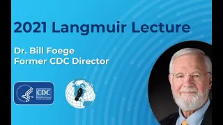 2021 Alexander D. Langmuir Lecture by Former CDC Director William Foege