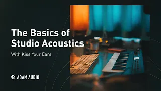 Studio Acoustics: The Basics | ADAM Audio & Kiss Your Ears